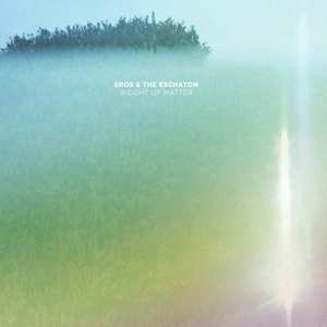 Album Eros And The Eschaton: Weight Of Matter