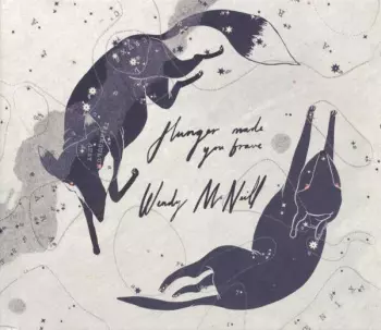 Wendy McNeill: Hunger Made You Brave