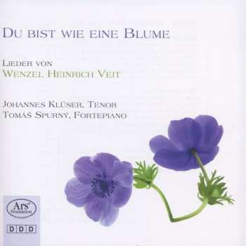 CD Václav Jindřich Veit: Du Bist Wie Eine Blume (Lieder von Wenzel Heinrich Veit)