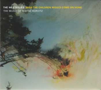 Album Wayne Horvitz: Wish The Children Would Come On Home