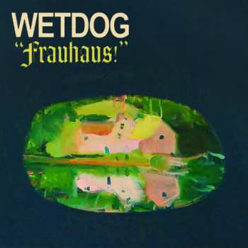 LP Wetdog: Frauhaus!