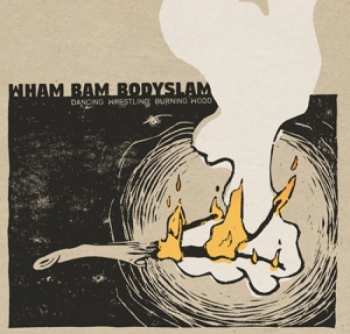 Album Wham Bam Bodyslam: Dancing Wrestling Burning Wood
