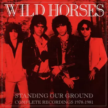 Wild Horses: Standing Our Ground: Complete Recordings 1978