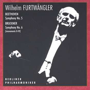 CD Wilhelm Furtwängler: Beethoven: Symphony No.5. / Bruckner: Symphony No.6