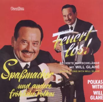 Will Glahé: Feuert Los! & Spassmacher