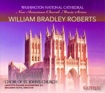 Album William Bradley Roberts: New American Choral Music Series: William Bradley Roberts