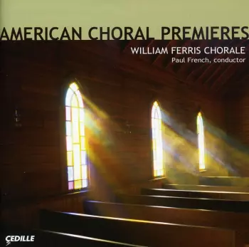 William Ferris Chorale: American Choral Premieres
