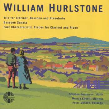 Album William Hurlstone: Trio For Clarinet, Bassoon And Piano • Bassoon Sonata • Four Characteristic Pieces For Clarinet And Piano