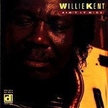 Album Willie Kent: Ain't It Nice