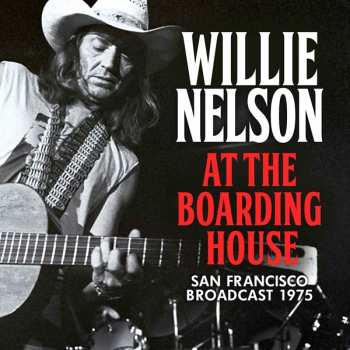 CD Willie Nelson: At The Boarding House (San Francisco Broadcast 1975)