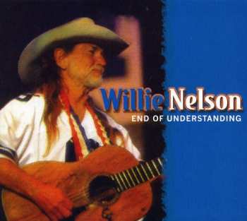 Album Willie Nelson: End Of Understanding