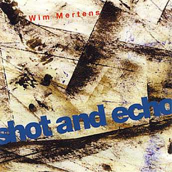 2CD Wim Mertens: Shot And Echo / A Sense Of Place