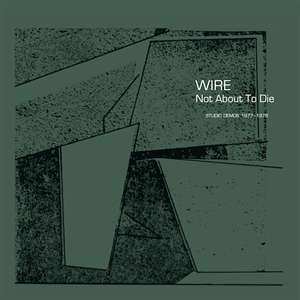 CD Wire: Not About To Die (Studio Demos 1977-1978)