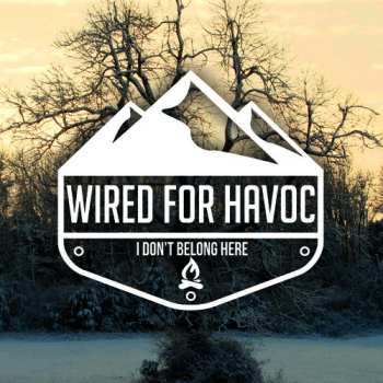 Album Wired For Havoc: I Don’t Belong Here