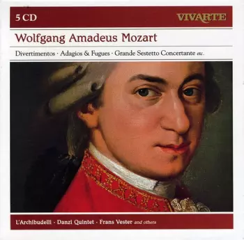 Divertimentos • Adagios & Fugues • Grande Sestetto Concertante Etc.