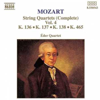 Album Wolfgang Amadeus Mozart: String Quartets (Complete) Vol. 4: K. 136 • K. 137 • K. 138 • K. 465