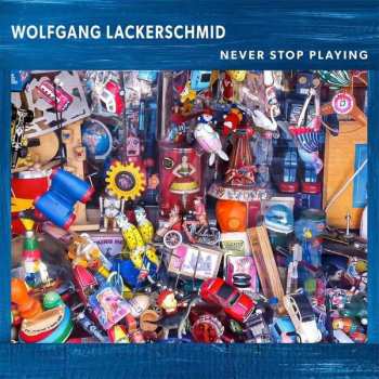 CD Wolfgang Lackerschmid: Never Stop Playing