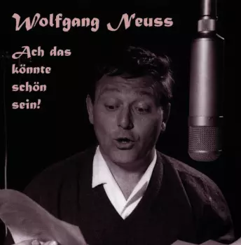 Wolfgang Neuss: Ach Das Könnte Schön Sein!