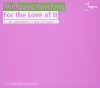 Wolfgang Puschnig: For The Love Of It