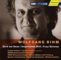 CD Wolfgang Rihm: Quid Est Deus | Ungemaltes Bild | Frau/Stimme
