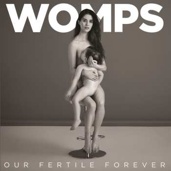 LP WOMPS: Our Fertile Forever