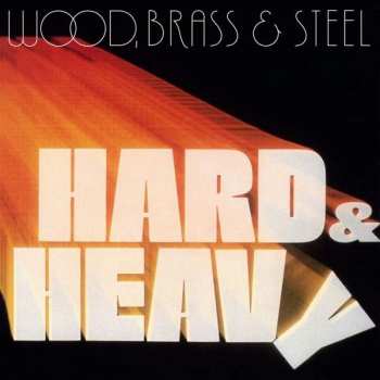LP Wood, Brass & Steel: Hard & Heavy LTD