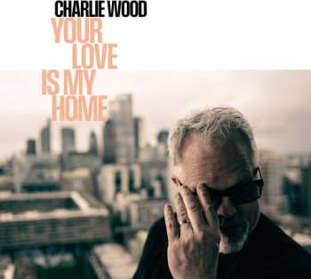 Album Wood,charlie: Your Love Is My Home