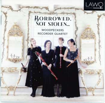CD Woodpeckers Recorder Quartet: Borrowed, Not Stolen...
