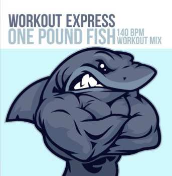 CD Workout Express: One Pound Fish (140 Bpm Workout Mix)