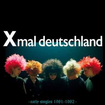 Album X Mal Deutschland: Early Singles (1981 - 1982)