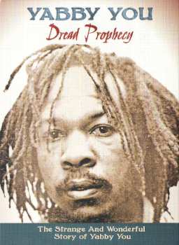 Album Yabby You: Dread Prophecy (The Strange And Wonderful Story Of Yabby You)