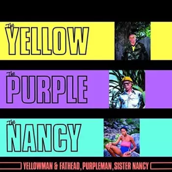 Yellowman & Fathead: The Yellow, The Purple, The Nancy