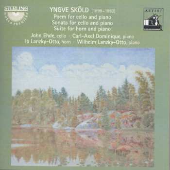 Album Yngve Sköld: Poem For Cello And Piano; Sonata For Cello And Piano; Suite For Horn And Piano