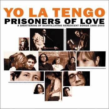 2CD Yo La Tengo: Prisoners Of Love (A Smattering Of Scintillating Senescent Songs 1985-2003)