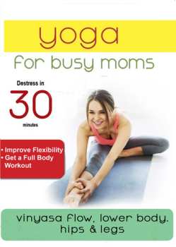 Album Yoga For Busy Moms: Vinyasa Flow Lower Body: Yoga For Busy Moms: Vinyasa Flow Lower Body