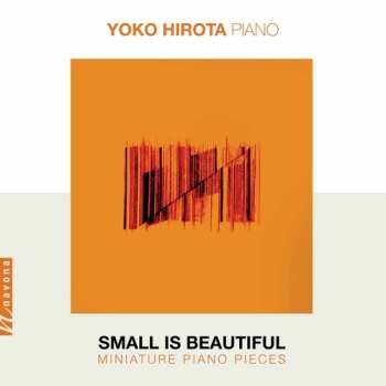 Album Yoko Hirota: Small Is Beautiful: Miniature Piano Pieces