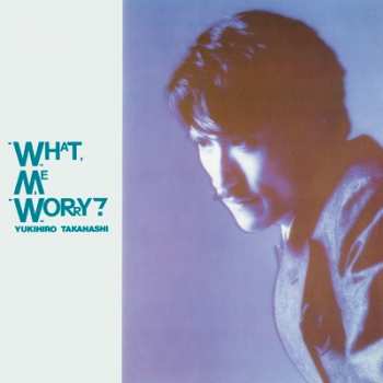 LP Yukihiro Takahashi: What, Me Worry? ボク、大丈夫!! LTD