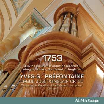 CD Yves-G Préfontaine: 1753: Œuvres Du Livre D'Orgue De Montréal, Lebégue, Nivers, Marchand Et D'Anglebert
