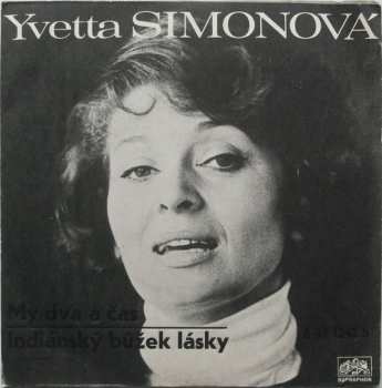 SP Yvetta Simonová: My Dva A Čas / Indiánský Bůžek Lásky