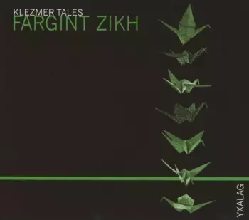 Yxalag: Fargint Zikh (Klezmer Tales)