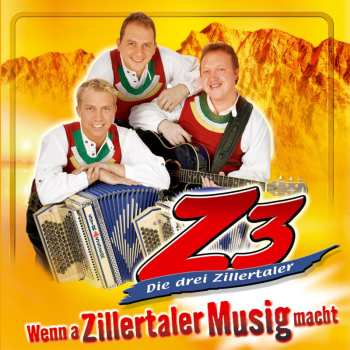 Album Z3 Die Drei Zillertaler: Wenn A Zillertaler Musig Macht