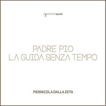 Album Zeta,piernicola Dalla: Padre Pio La Guida Senza Tempo